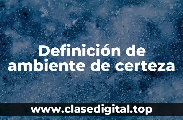 Definición de ambiente de certeza
