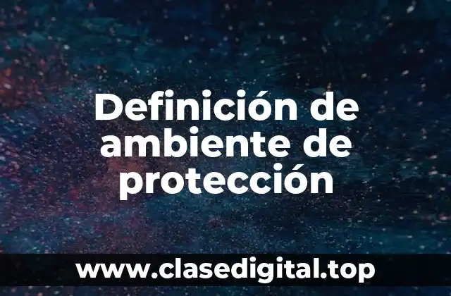 Definición de ambiente de protección