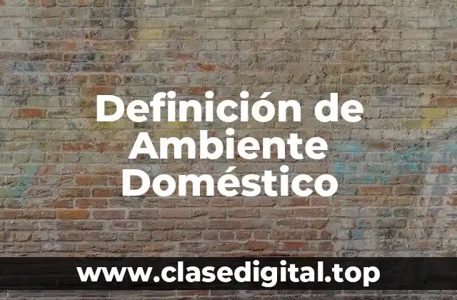 Definición de Ambiente Doméstico