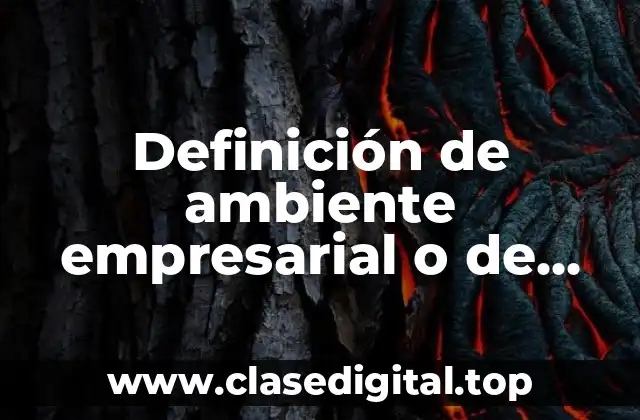 Definición de ambiente empresarial o de trabajo