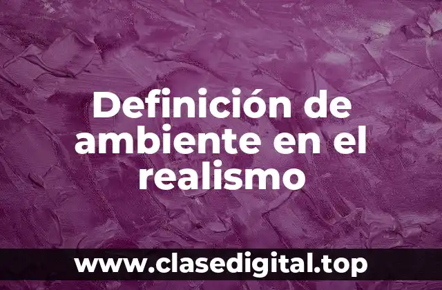 Definición de ambiente en el realismo