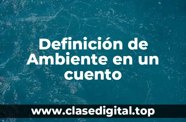 Definición de Ambiente en un cuento