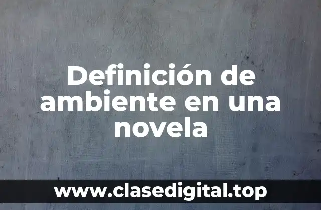 Definición técnica de ambiente en una novela