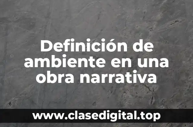 Definición de ambiente en una obra narrativa