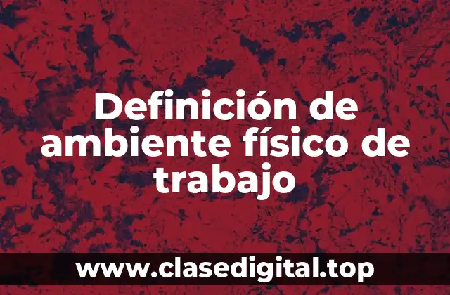 Definición de ambiente físico de trabajo