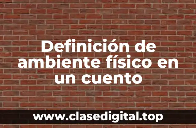 Definición técnica de ambiente físico en un cuento