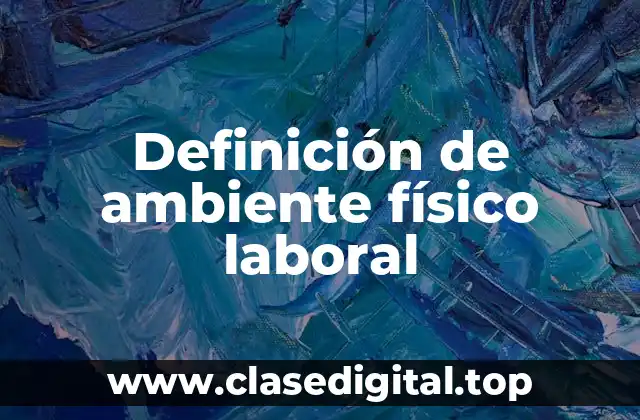 Definición de ambiente físico laboral