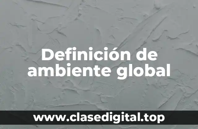 Definición de ambiente global