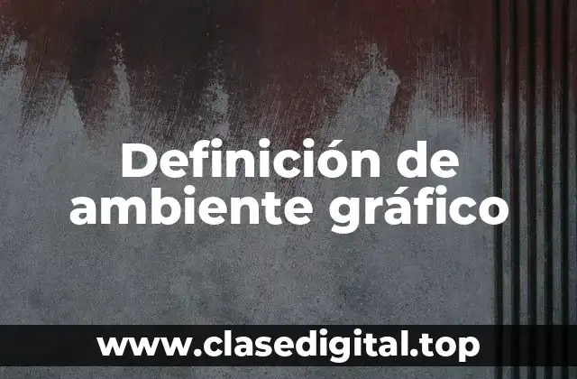 Definición de ambiente gráfico