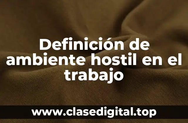Definición de ambiente hostil en el trabajo