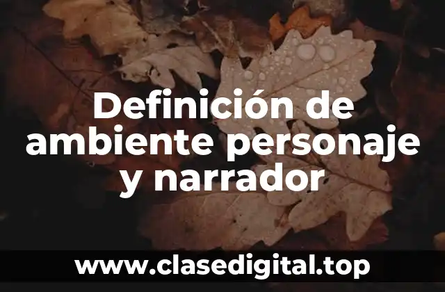 Definición de ambiente personaje y narrador