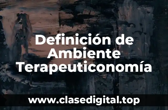 Definición de Ambiente Terapeuticonomía