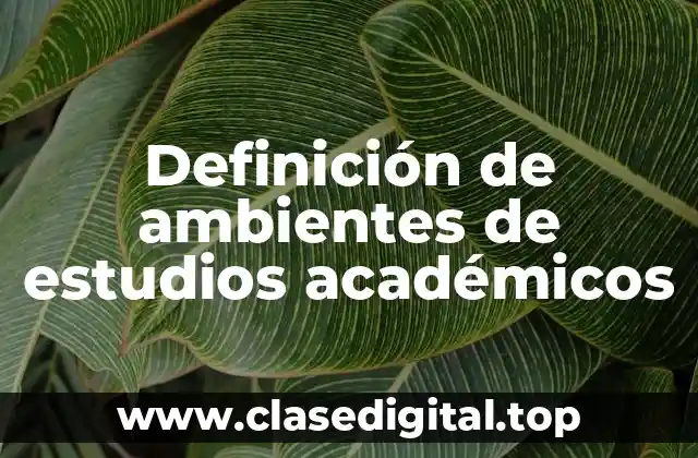 Definición de ambientes de estudios académicos