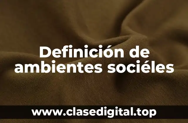 Ejemplos de ambientes sociéles