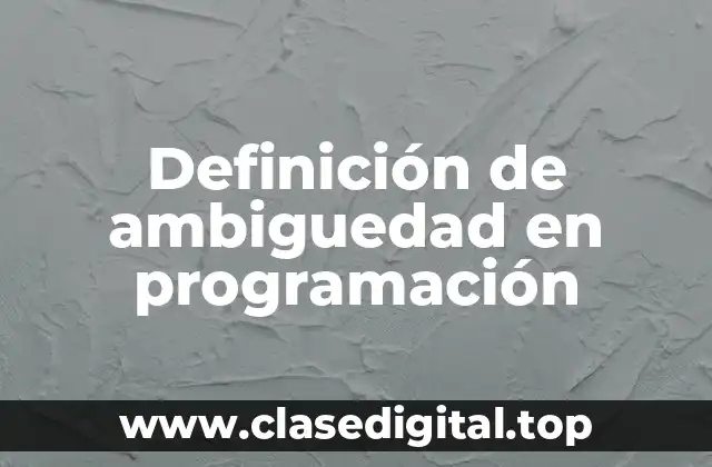 Ejemplos de ambiguedad en programación