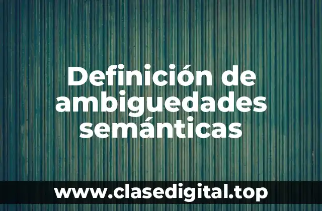 Ejemplos de ambiguedades semánticas