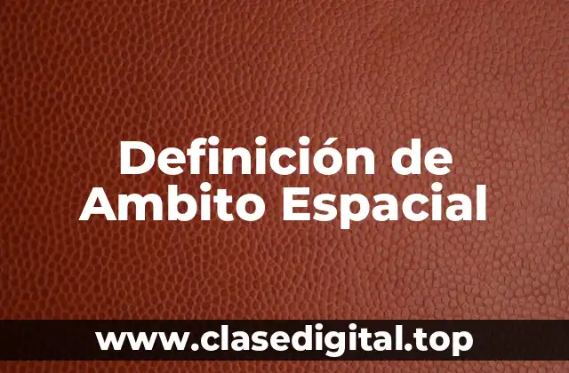 Definición técnica de Ambito Espacial
