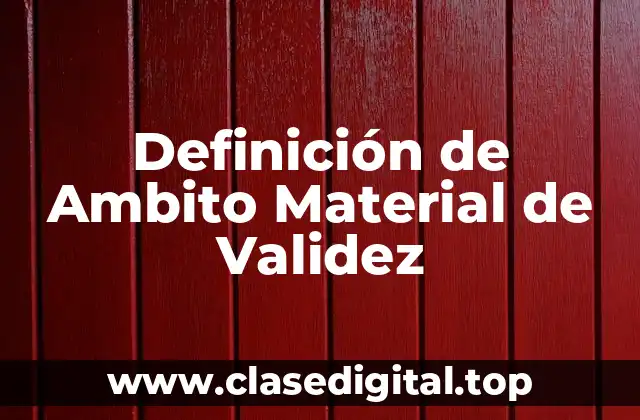 Ejemplos de Ambito Material de Validez