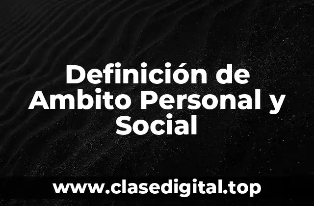 Definición de Ambito Personal y Social