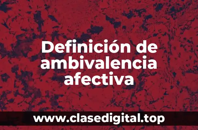 Definición de ambivalencia afectiva