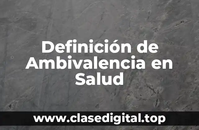 Definición de Ambivalencia en Salud
