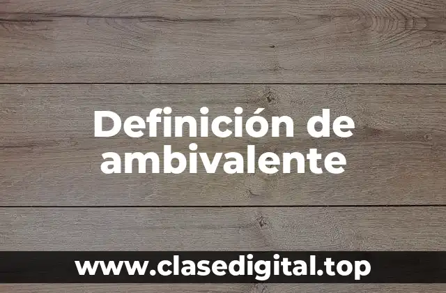 Definición técnica de ambivalente
