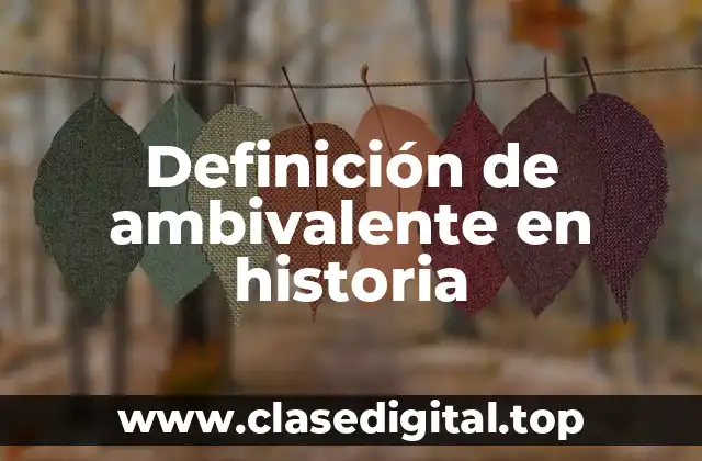 Definición de ambivalente en historia