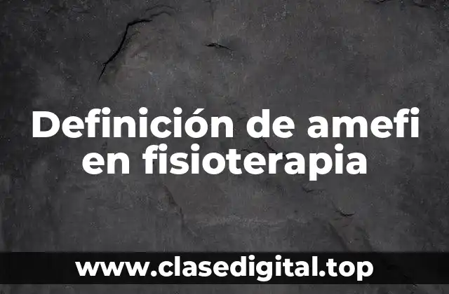 Definición de amefi en fisioterapia