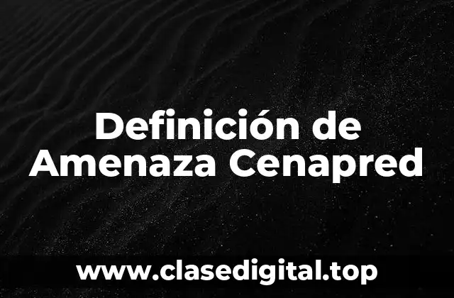 Definición de Amenaza Cenapred