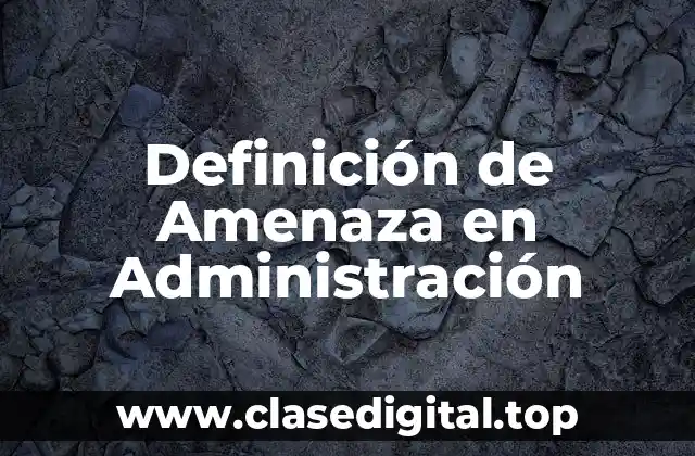 Definición de Amenaza en Administración