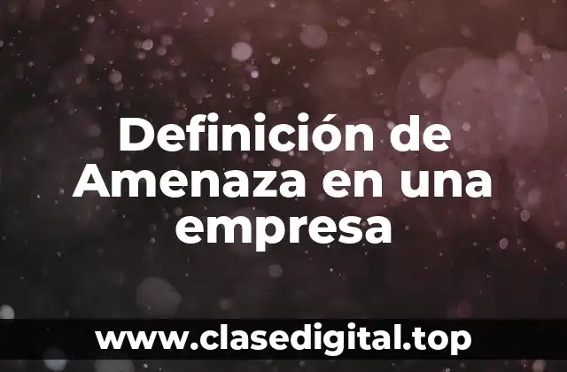 Definición de Amenaza en una empresa