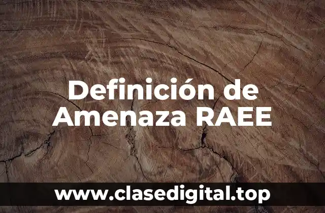 Definición técnica de Amenaza RAEE