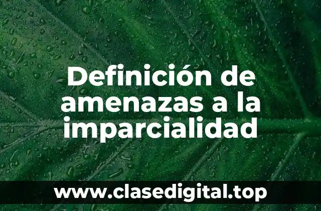 Definición de amenazas a la imparcialidad