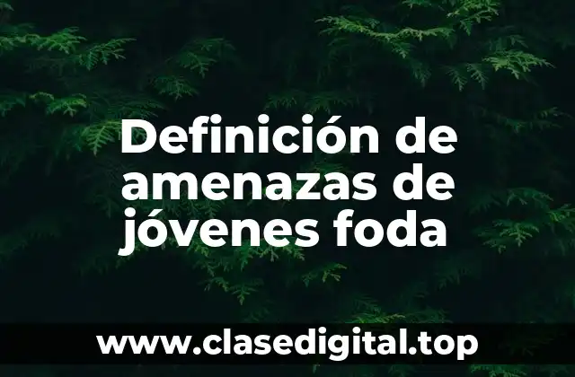 Definición de amenazas de jóvenes foda