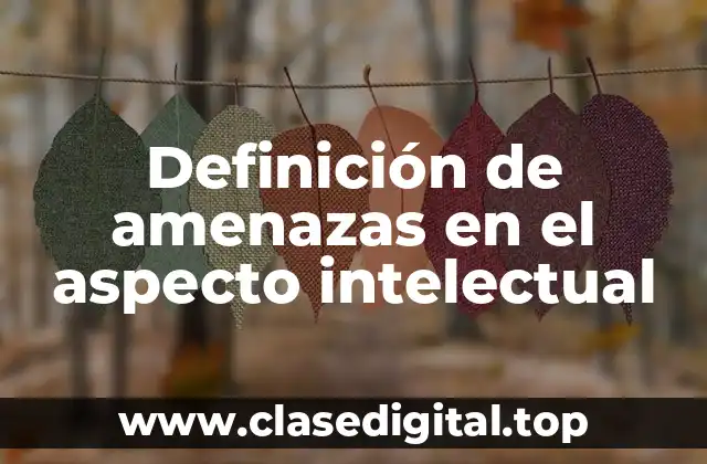 Definición de amenazas en el aspecto intelectual