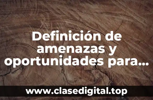 Ejemplos de amenazas y oportunidades para algo nuevo