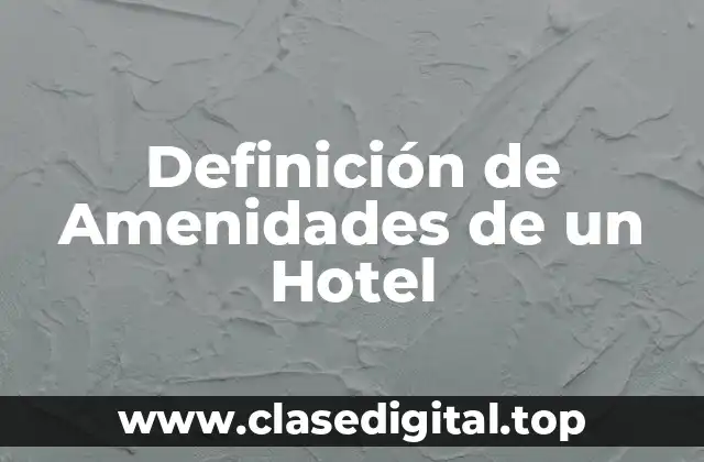 Definición de Amenidades de un Hotel