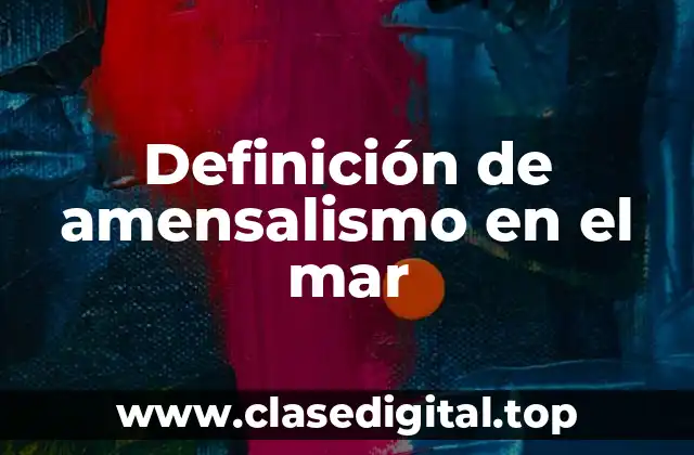 Definición de amensalismo en el mar
