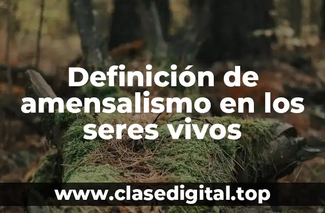 Definición de amensalismo en los seres vivos