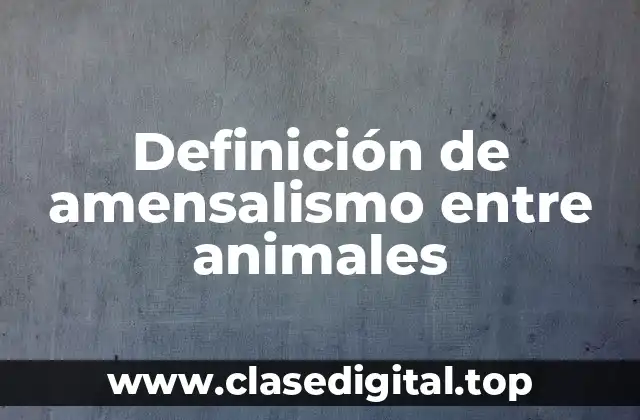 Definición de amensalismo entre animales