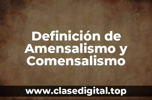 Definición de Amensalismo y Comensalismo