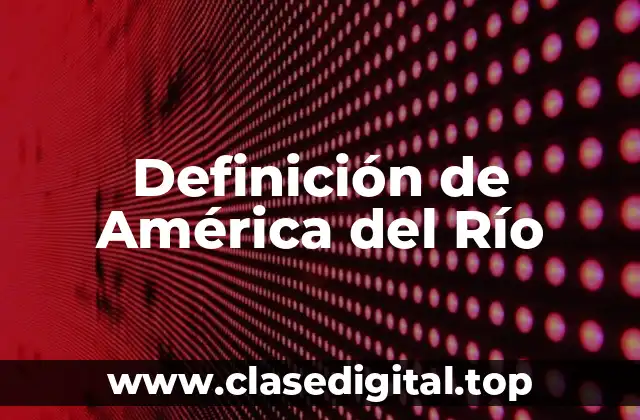 Definición de América del Río