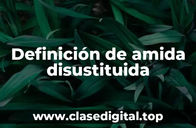 Definición de amida disustituida
