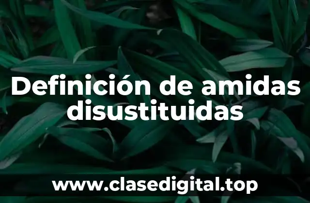 Definición de amidas disustituidas