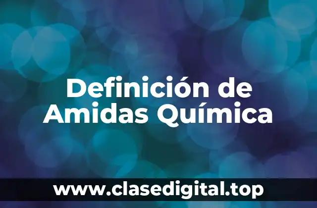 Definición Técnica de Amida Química