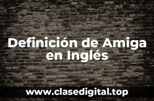 Definición de Amiga en Inglés