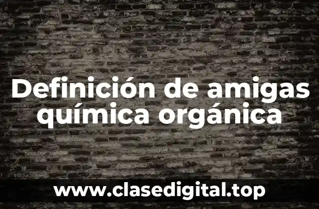 Definición de amigas química orgánica