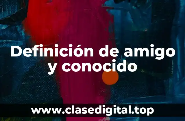 Definición de amigo y conocido