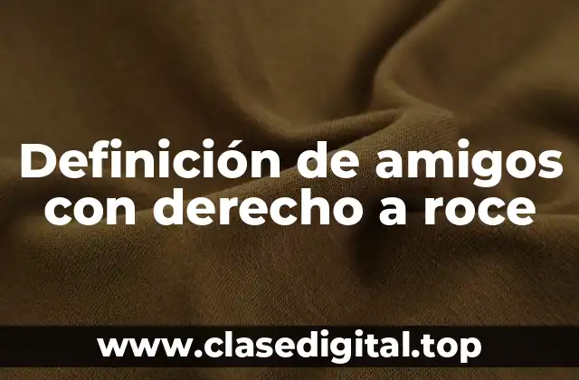 Definición técnica de amigos con derecho a roce