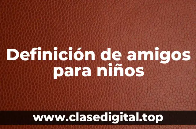 Definición de amigos para niños